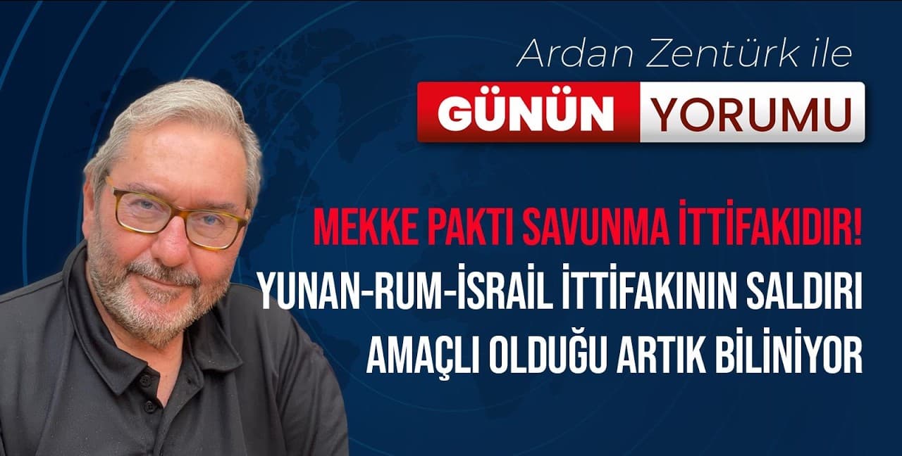 MEKKE PAKTI SAVUNMA İTTİFAKIDIR! YUNAN-RUM-İSRAİL İTTİFAKININ SALDIRI AMAÇLI OLDUĞU ARTIK BİLİNİYOR