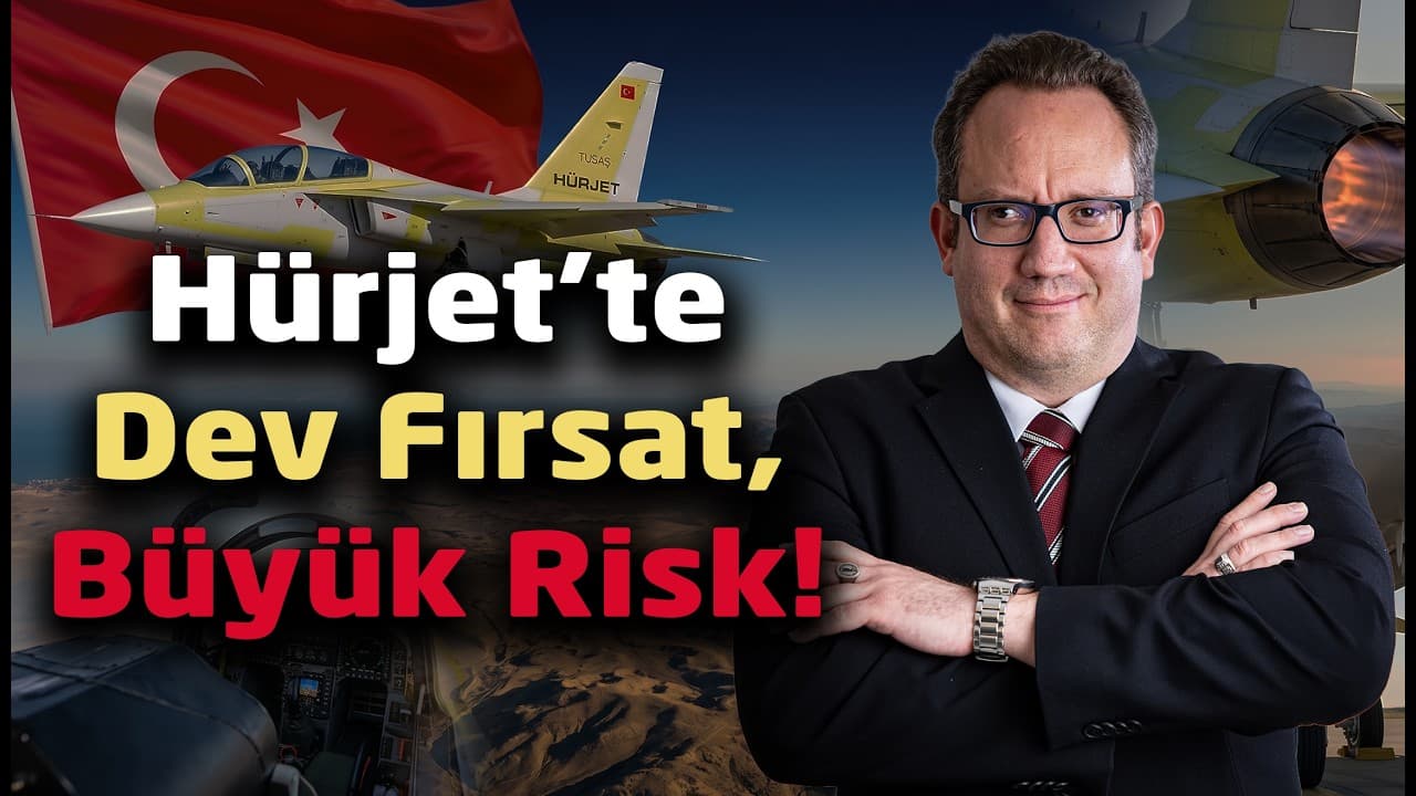 Hürjet'te Türkiye'yi bekleyen fırsatlar ve riskler