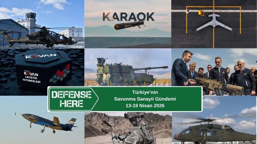 Türkiye’nin Savunma Sanayii Gündemi | 13–19 Nisan 2026
