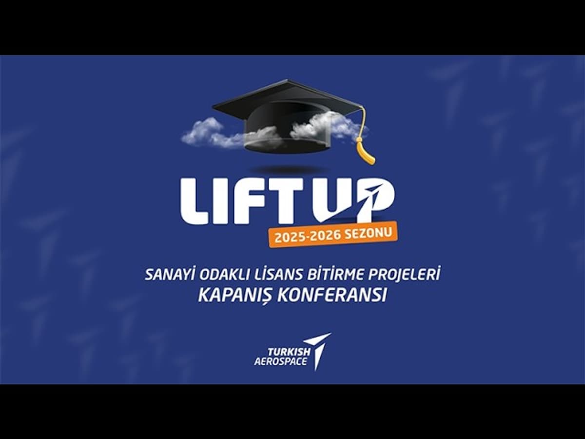 TUSAŞ LIFT UP Sanayi Odaklı Lisans Bitirme Projeleri Konferansı 2026