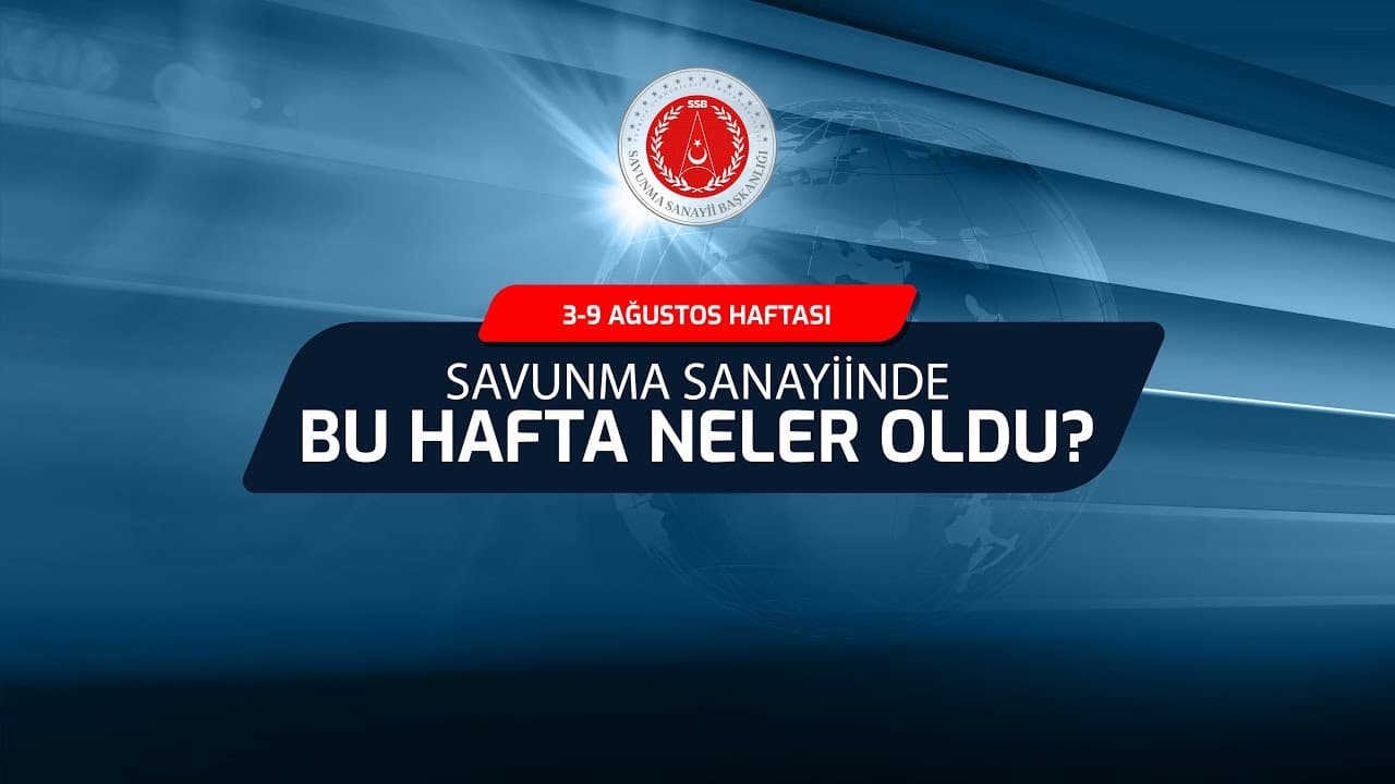 Savunma Sanayiinde Bu Hafta Neler Oldu? (3-9 Ağustos 2026)