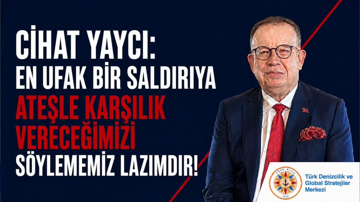 EN UFAK BİR SALDIRIYA ATEŞLE KARŞILIK VERECEĞİMİZİ SÖYLEMEMİZ LAZIMDIR!  Cihat Yaycı
