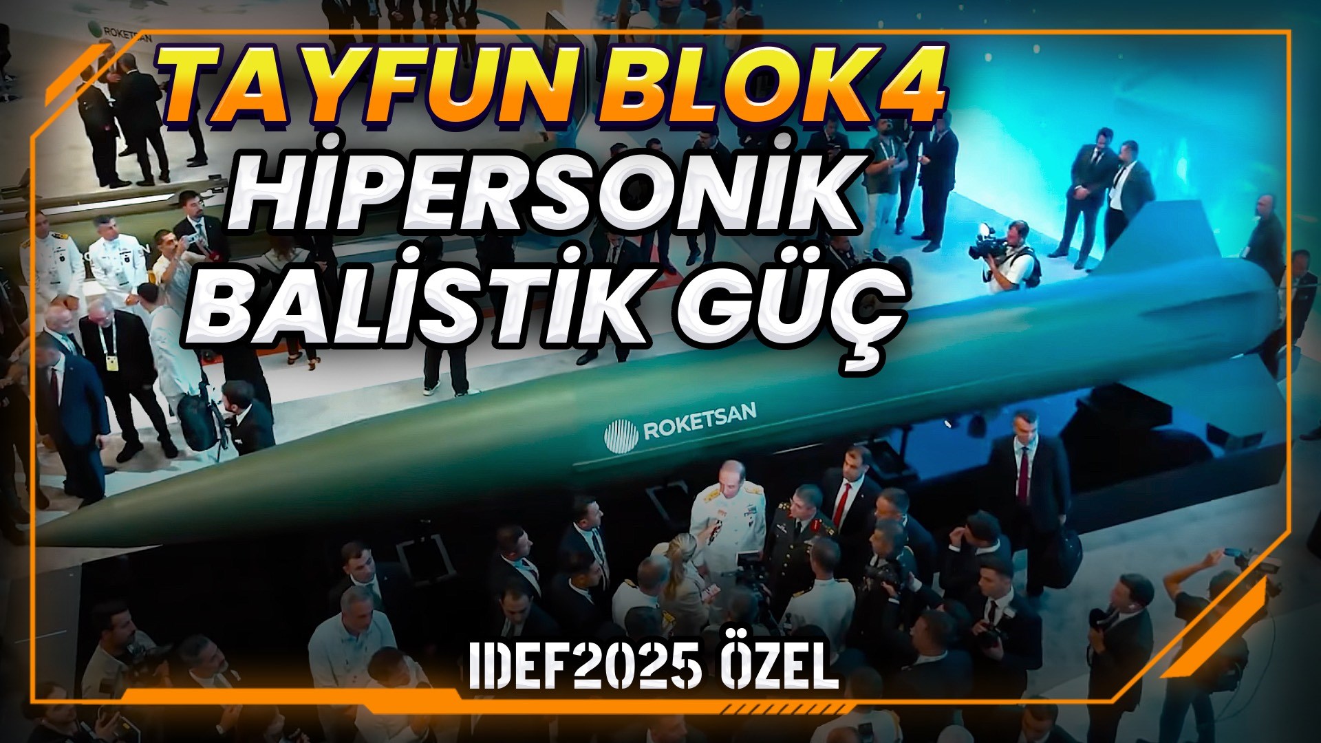 IDEF 2025 Özel: ROKETSAN'ın Tayfun Blok 4'ü ile Hipersonik Füze Teknolojisi