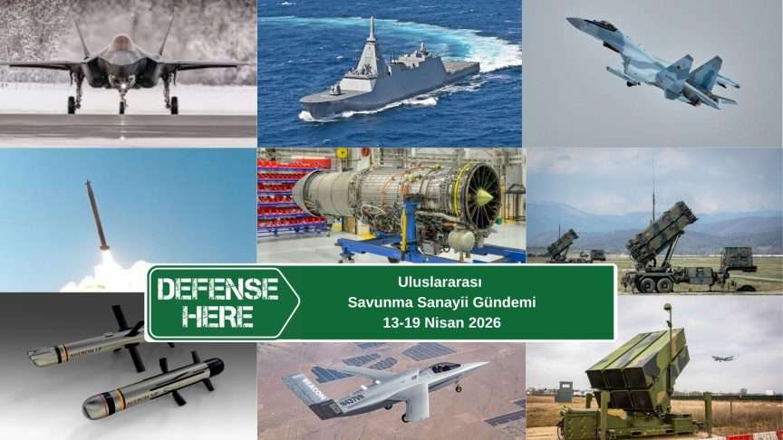 Uluslararası Savunma Sanayii Gündemi | 13–19 Nisan 2026