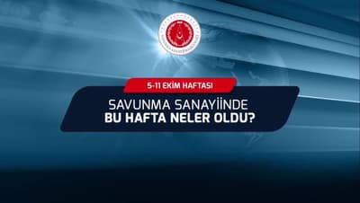 Savunma Sanayiinde Bu Hafta Neler Oldu? / 5 Ekim - 11 Ekim Haftası