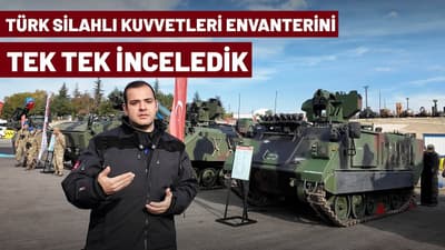 Türk Silahlı Kuvvetleri envanterini tek tek inceledik!