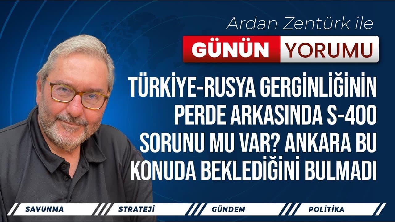 TÜRKİYE-RUSYA GERGİNLİĞİNİN PERDE ARKASINDA S-400 SORUNU