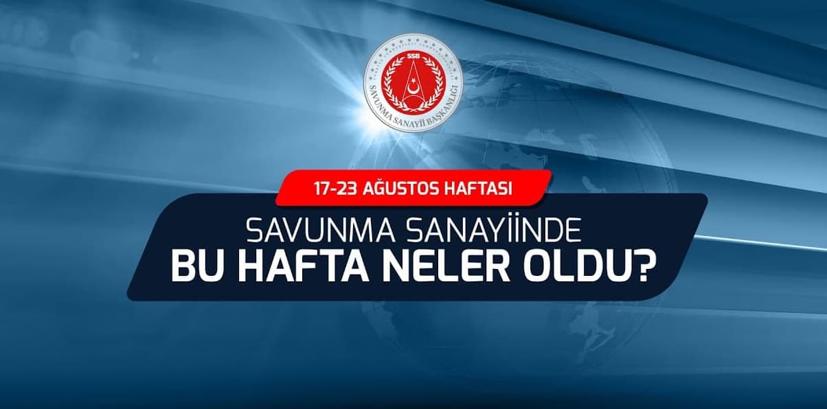 Savunma sanayiinde bu hafta neler oldu?